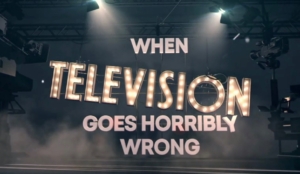 2022 When TV Goes Horribly wrong_
